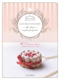 GOURMANDISES DE REVE EN PATE FIMO