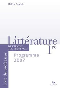 Littérature - 1ère - des textes aux séquences - livre du professeur (édition 2007)