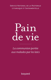 Pain de vie - la communion portée aux malades par les laïcs