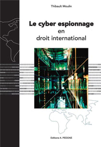 Le cyber espionnage en droit international
