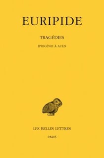 Tragédies. Tome VII, 1re partie : Iphigénie à Aulis