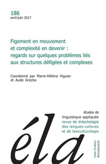 Études de linguistique appliquée - N°2/2017 : Figement en mouvement et complexité en devenir : regards sur quelques problèmes liés aux structures défigées et complexes