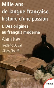 Mille ans de langue française Tome 1 - des origines au français moderne