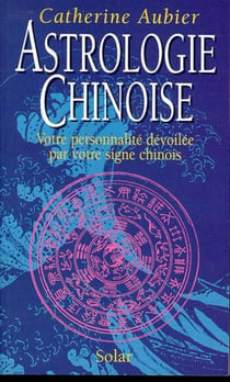 Astrologie chinoise votre personnalite devoilee par votre signe chinois