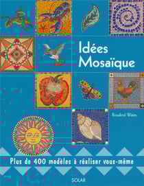 Idées Mosaïque : Plus de 400 modèles à réaliser vous-même