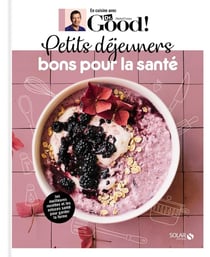 En cuisine avec Dr Good : petits déjeuners bons pour la santé