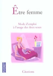 Etre femme - mode d'emploi a l'usage des deux sexes