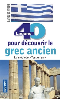 40 leçons pour découvrir le grec ancien - méthode tout en un