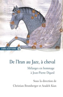 De l'Iran au jazz, à cheval - mélanges en hommage à Jean-Pierre Digard