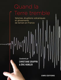 Quand la terre tremble - séismes, éruptions volcaniques et glissements de terrain en France