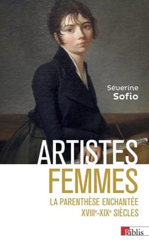 Artistes femmes : la parenthèse enchantée XVIIIe - XIXe siècle