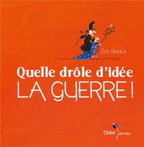 Quelle drôle d'idée la guerre !