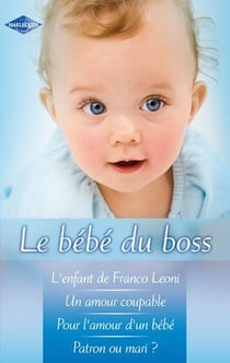 Le bébé du boss : l'enfant de franco léoni - un amour coupable - pour l'amour d'un bébé - patron ou mari ?