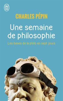 Une semaine de philosophie - les bases de la philo en 7 jours
