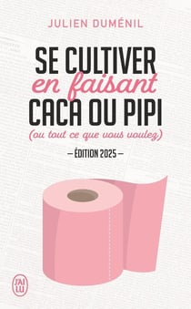 Se cultiver en faisant caca ou pipi : (ou tout ce que vous voulez) (édition 2025)