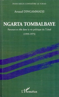 Ngarta Tombalbaye - parcours et rôle dans la vie politique du Tchad (1959-1975)