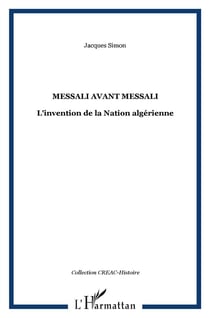 Messali avant Messali - l'invention de la nation algérienne
