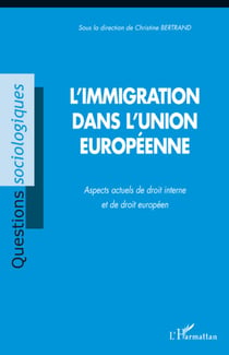 L'immigration dans l'union européenne - aspects actuels de droit interne et de droit européen