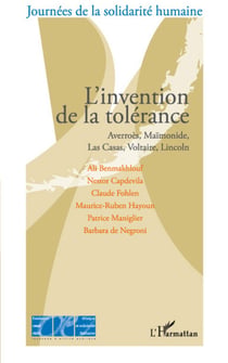 L'invention de la tolérance - Averroès, Maïmonide, Las Casas, Voltaire, Lincoln