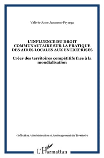L'influence du droit communautaire sur la pratique des aides locales aux entreprises - créer des territoires compétitifs face à la mondialisation