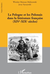 La Pologne et les polonais dans la littérature française XIV-XIX siècles