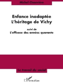 Enfance inadaptée - l'héritage de Vichy - l'efficace des années quarante