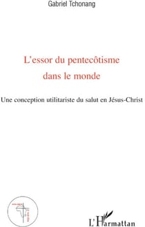 L'essor du pentecôtisme dans le monde - une conception utilitariste du salut en Jésus Christ