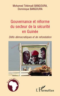 Gouvernance et réforme du secteur de la securité en guinée - défis démocratiques et de refondation
