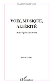 Voix, musique, alterite - duras, quignard, butor
