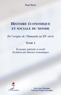 Histoire économique et sociale du monde - de l'origine de l'humanité au XX siècle Tome 1 - économie générale et société - évolution des théories économiques