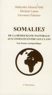 Somalies - de la démocratie pastorale aux conflits entre les clans - une lecture sociojuridique