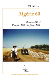 Algérie 60 - Mascara-Sétif - 1er janvier 1960-16 février 1961