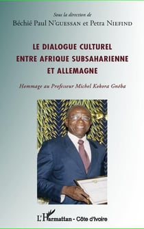 Le dialogue culturel entre afrique subsaharienne et allemagne - hommage au professeur michel kokora gnéba