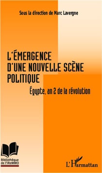 L'émergence d'une nouvelle scène politique - egypte, an 2 de la révolution