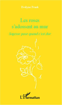 Les roses s'adossent au mur - sagesse pour quand c'est dur