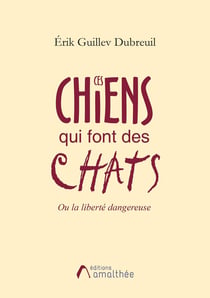 Ces chiens qui font des chats ou la liberté dangereuse