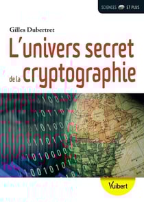 L'univers secret de la cryptographie - l'art du codage et du décodage