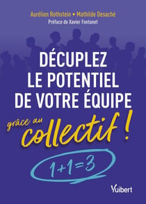Décuplez le potentiel de votre équipe grâce au collectif ! : 1 + 1 = 3 !