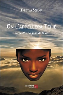 On l'appellera Téhie t.4 -  le sens de la vie
