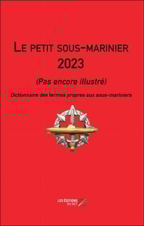 Le petit sous-marinier : pas encore illustré - dictionnaire des termes propres aux sous-mariniers