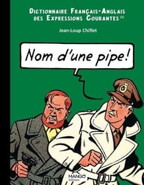 Nom d'une pipe ! Dictionnaire français/anglais des expressions courantes