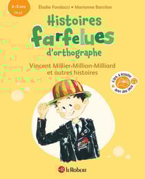 Histoires farfelues d'orthographe : Vincent Millier-Million-Milliard et autres histoires