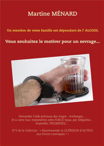 Un membre de votre famille est dépendant de l'alcool : vous souhaitez le motiver pour un sevrage...