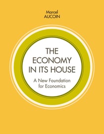The economy in its house : A new foundation for economics