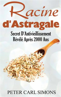 Racine d astragale - secret d'antivieillissement révélé après 2000 ans