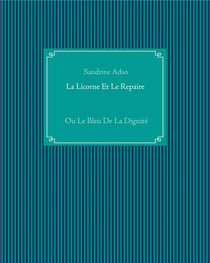 La licorne et le repaire - ou le bleu de la dignité