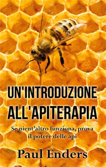 Un'introduzione all'apiterapia - se nient'altro funziona, prova il potere delle api