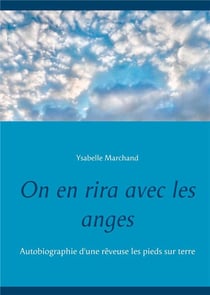 On en rira avec les anges : autobiographie d'une rêveuse les pieds sur terre