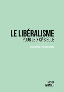 Le libéralisme pour le xxie siècle : essai critique du néolibéralisme