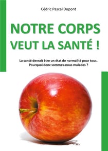 Notre corps veut la santé ! la santé devrait être un état de normalité pour tous : pourquoi donc sommes-nous malades ?
